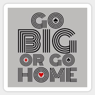 Go Big or Go Home (Black Font Edition) Sticker